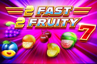 2 Fast 2 Fruity